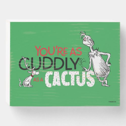 Grinch  Youre as Cuddly as a Cactus Quote Wooden Box Sign