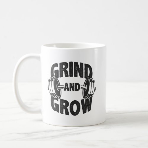 Grind and Grow _ Gym Workout Motivational Coffee Mug