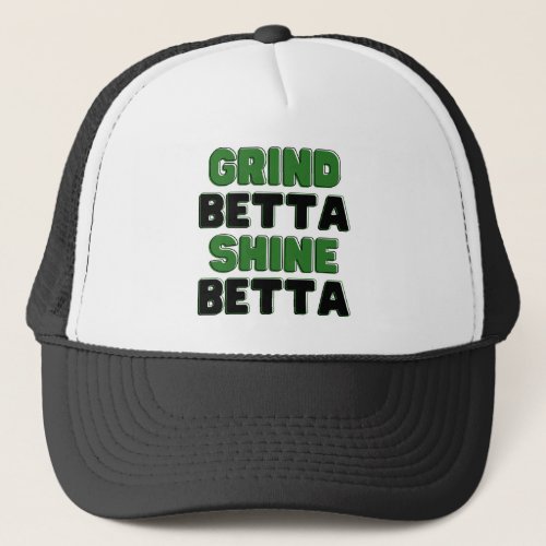 Grind Betta Shine Betta Elevate Your Hustle  Glow Trucker Hat