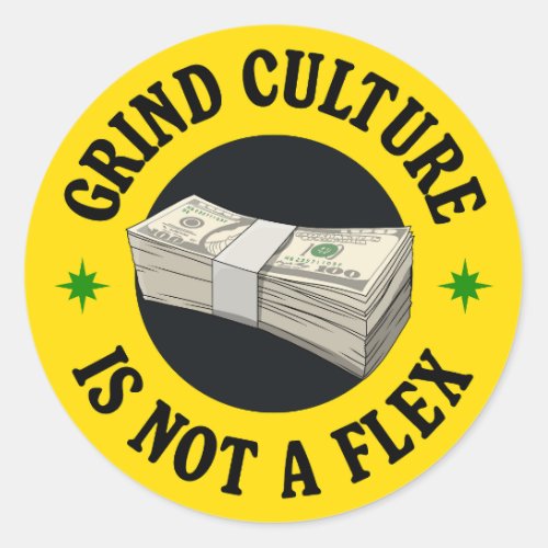 Grind Culture Is Not A Flex _ Anti Capitalism Classic Round Sticker