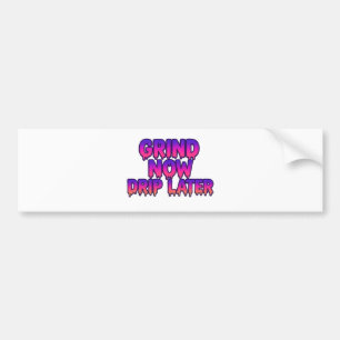 Grind Now Drip Later – Motivational Hustle Quote  Bumper Sticker