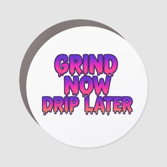 Grind Now Drip Later – Motivational Hustle Quote  Car Magnet (Front)