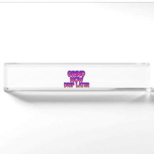 Grind Now Drip Later – Motivational Hustle Quote Desk Name Plate