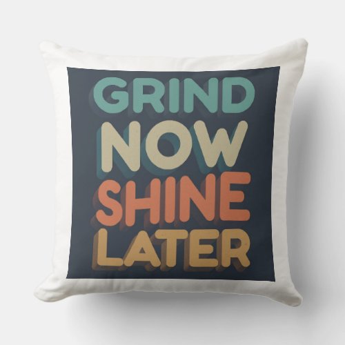 Grind now shine later  throw pillow