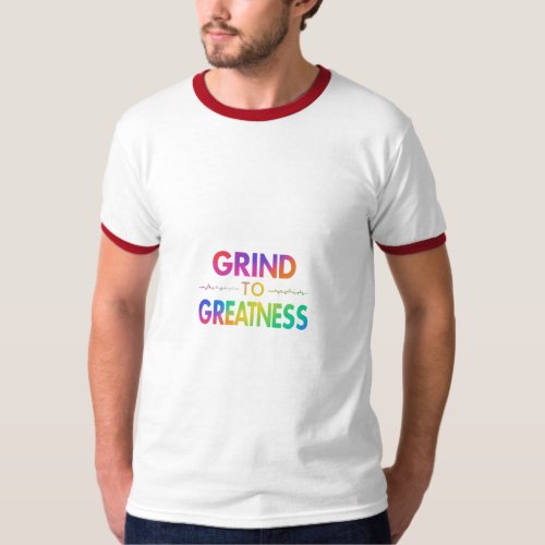 Grind to Greatness  T_Shirt