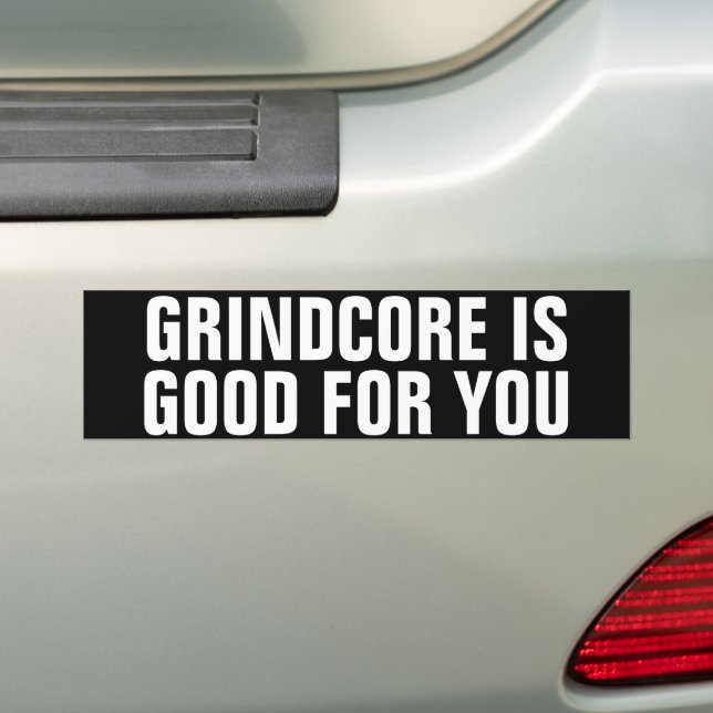 Grindcore is Good For You Bumper Sticker (On Car)