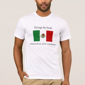 Gringo by birth, ¡Mexicano por corazón! T-Shirt