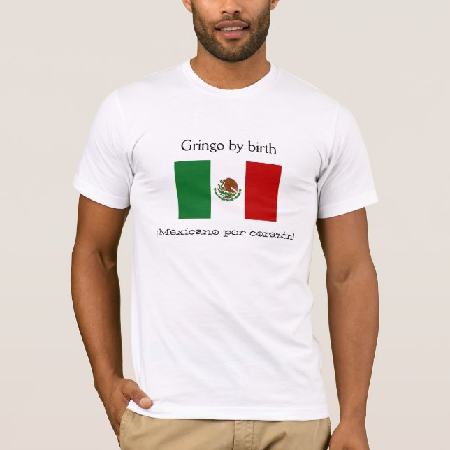 Gringo by birth, ¡Mexicano por corazón! T-Shirt (Front)