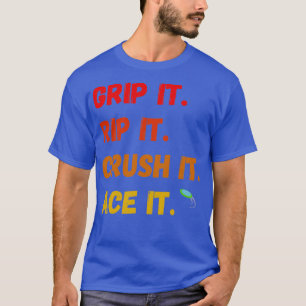 Grip It Rip It Crush It Ace It T-Shirt