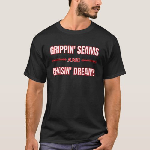 Grippin Seams and Chasin Dreams Travel Baseball T_Shirt