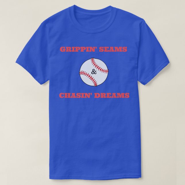 Grippin Seams & Chasin Dreams T shirt Baseball Pit (Design Front)
