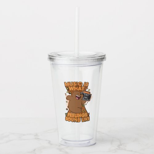 Grizz _ Music is What Feelings Sound Like Acrylic Tumbler