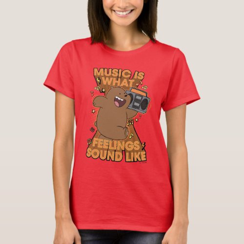 Grizz _ Music is What Feelings Sound Like T_Shirt