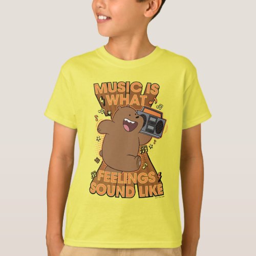 Grizz _ Music is What Feelings Sound Like T_Shirt