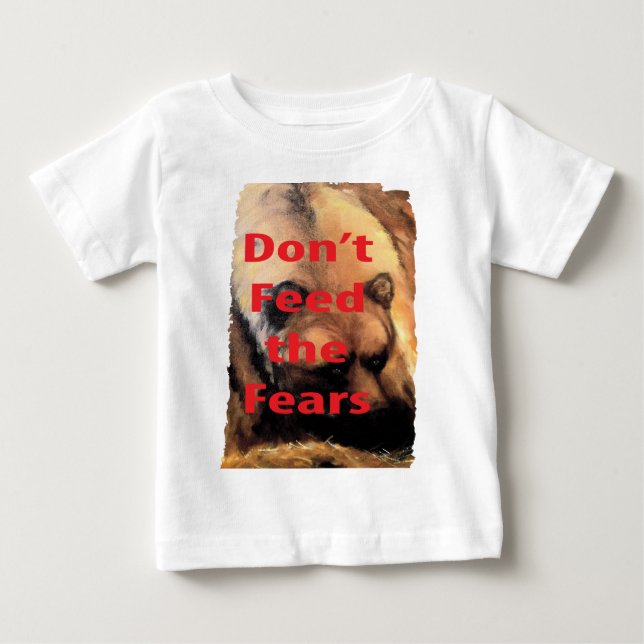 Grizzly Bear Art Don't Feed the Fears Baby T-Shirt (Front)