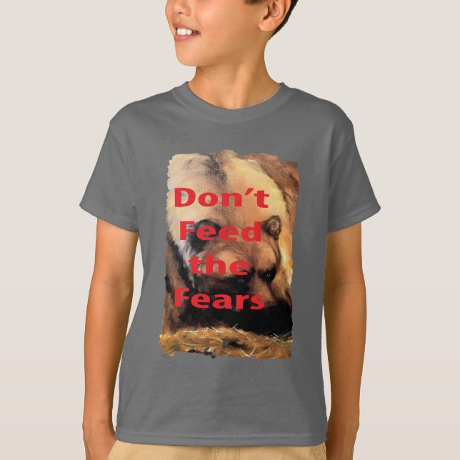 Grizzly Bear Art Don't Feed the Fears T-Shirt (Front)