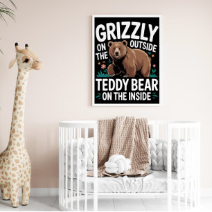 Grizzly Outside, Teddy Bear Inside Poster