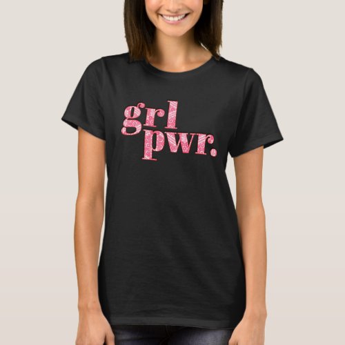 Grl Pwr Female Empowerment Girl Power Feminist T_Shirt