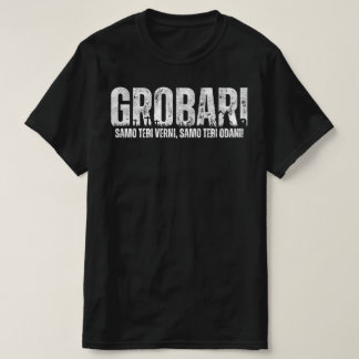 GROBARI - Samo tebi verni, samo tebi odani! T-Shirt