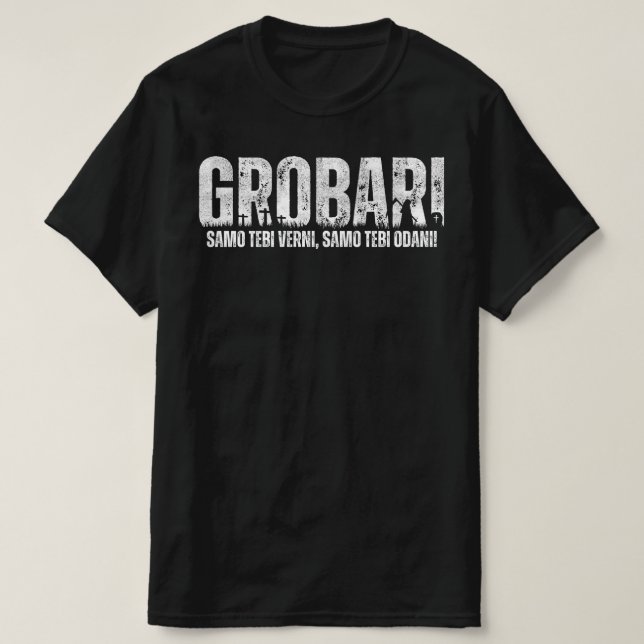 GROBARI - Samo tebi verni, samo tebi odani! T-Shirt (Design Front)