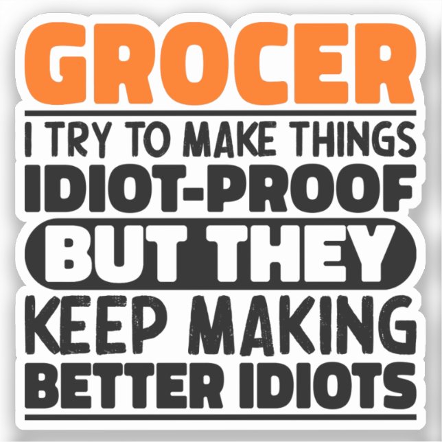 Grocer I Try To Make Things Funny Sayings Grocer Sticker (Front)