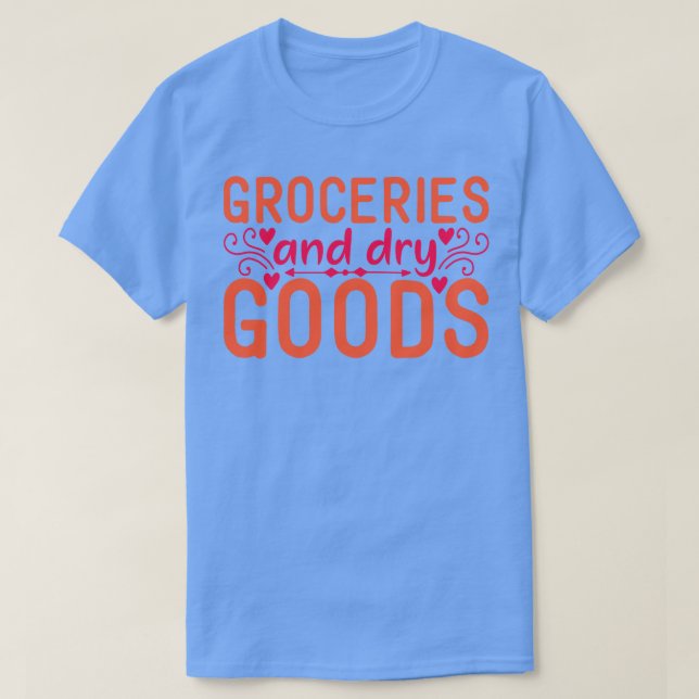 Groceries and Dry Goods T-Shirt (Design Front)
