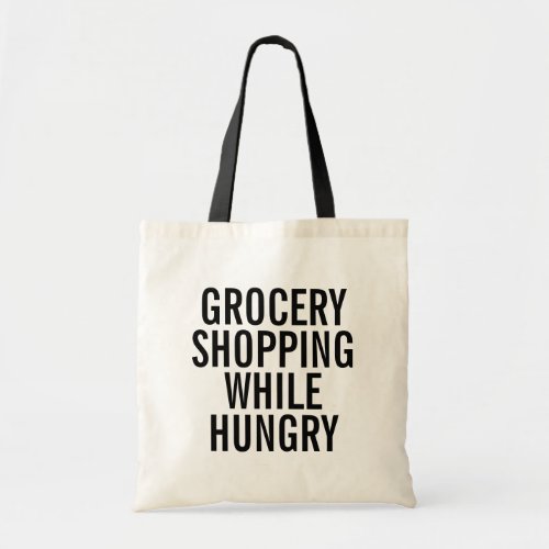 Grocery Shopping While Hungry Tote Bag