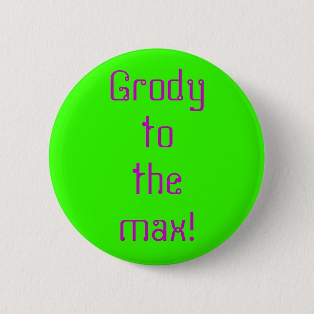 "Grody to the Max" Button (Front)