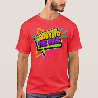 Grody To The Max Funny 90s Saying T-Shirt