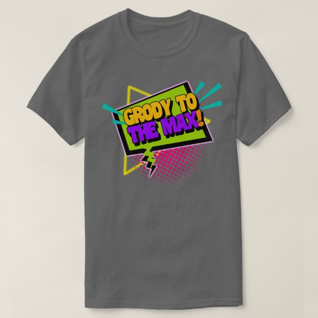 Grody To The Max Funny 90s Saying T-Shirt (Design Front)