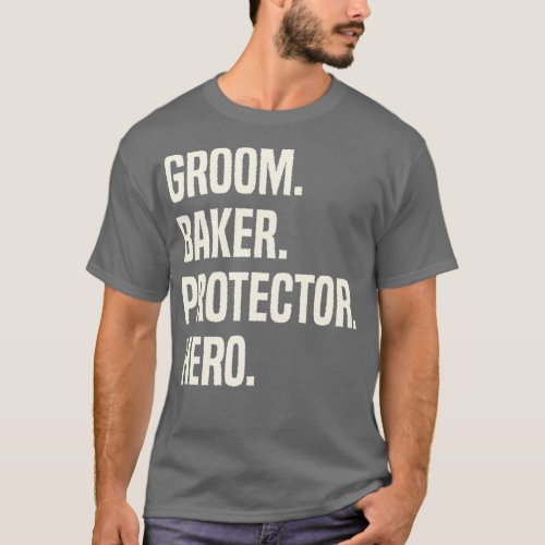 Groom Baker Protector Hero Groom Profession T_Shirt