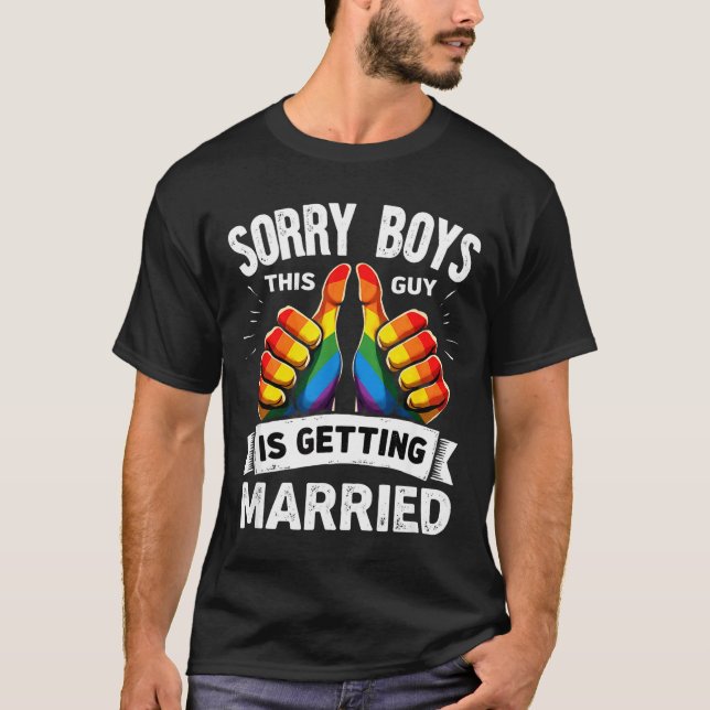 Groom bride gay pride sorry boys this guy is T-Shirt (Front)