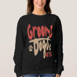 Groom Dogs Not Kids Dog Groomer Pet Grooming Sweatshirt