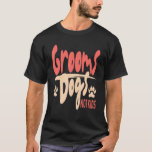 Groom Dogs Not Kids Dog Groomer Pet Grooming T-Shirt