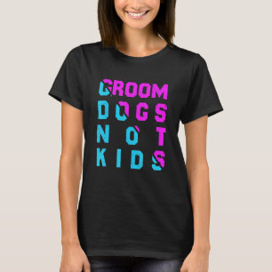 Groom dogs not kids Dogs meme 5 T-Shirt