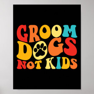 Groom Dogs Not Kids Funny Dogs Cute Meme Groovy Vi Poster
