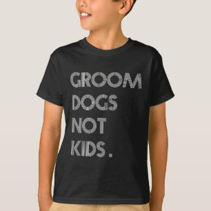 Groom Dogs Not Kids Funny Dogs Meme  T-Shirt