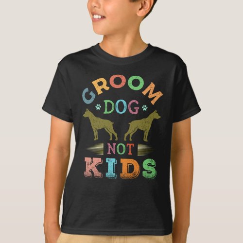 Groom Dogs Not Kids Funny Gift for Dog Groomer T_Shirt