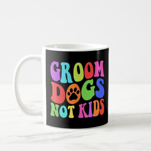 Groom Dogs Not Kids Groovy Retro  Coffee Mug