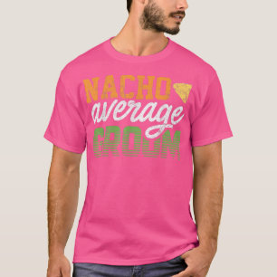 Groom For Men Nacho Gag Bachelor Party Cute 899  T-Shirt
