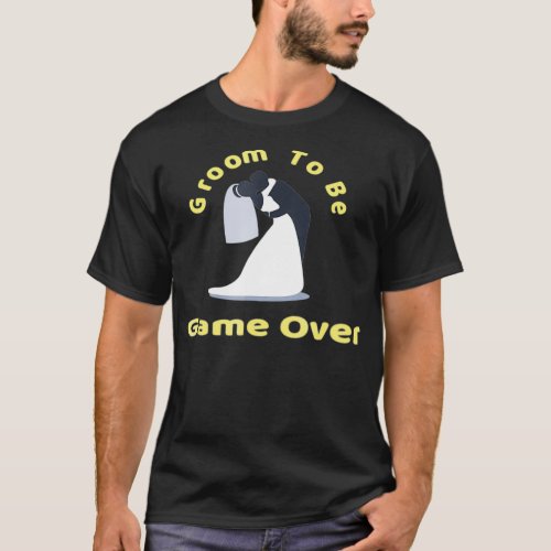 Groom To Be game over  bachelor party gifts T_Shirt