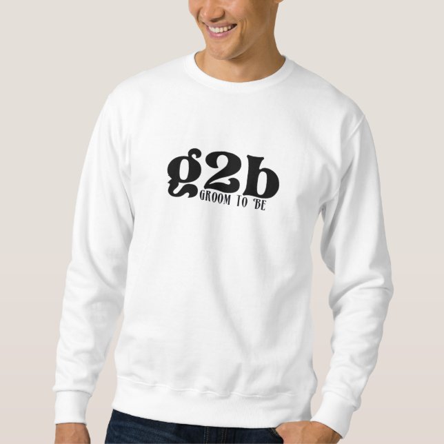 Groom to Be Sweatshirt (Front)