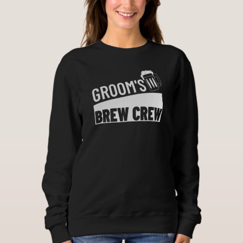 Grooms Brew Crew Squad Best Man Bachelor Party Gr Sweatshirt