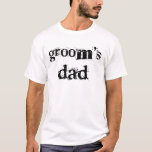 Groom's Dad Black Text T-Shirt