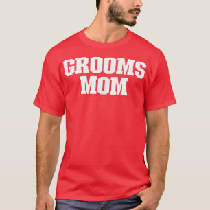 Grooms Mom Funny Sarcastic Simple T-Shirt