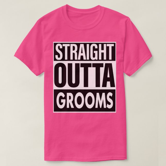 Grooms Name Straight Outta Grooms T-Shirt (Design Front)
