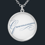 Groomsman blue elegant typography script silver plated necklace<br><div class="desc">You are going to be the Groomsman! Add this whimsy conversational piece to your everyday outfit.</div>