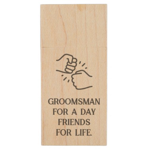 Groomsman For A Day Friends For Life Wedding Gift Wood Flash Drive