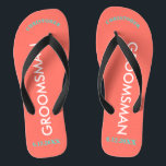 Groomsman NAME Coral Flip Flops<br><div class="desc">Bright seashore colors in coral with Groomsman written in uppercase white text. Name and Date of Wedding is written in turquoise with black accents. Personalize with each of your Groomsmen's Names in uppercase letters at top in fun arched text. Click Customize to increase or decrease name size to fall within...</div>