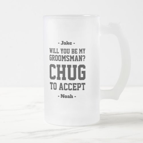 Groomsman Proposal Chug to Accept Funny Favor Frosted Glass Beer Mug